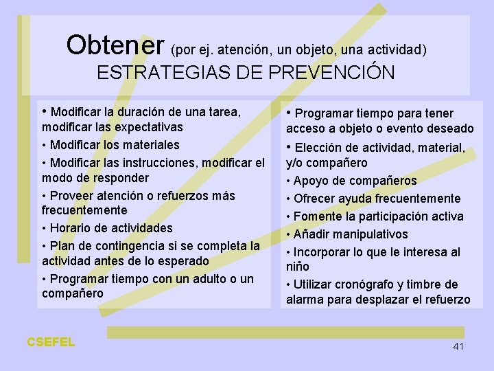 Obtener (por ej. atención, un objeto, una actividad) ESTRATEGIAS DE PREVENCIÓN • Modificar la