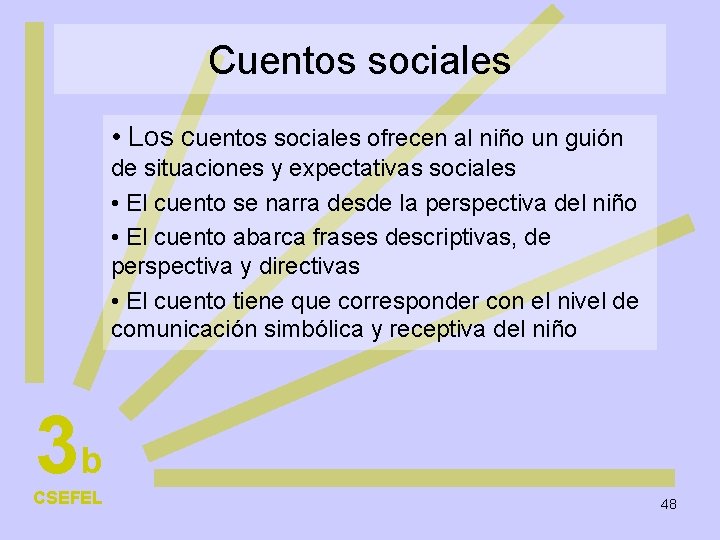 Cuentos sociales • Los cuentos sociales ofrecen al niño un guión de situaciones y