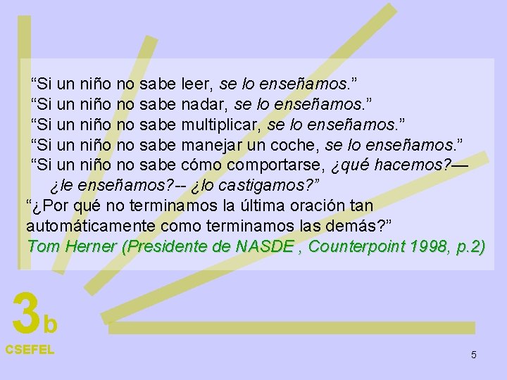 “Si un niño no sabe leer, se lo enseñamos. ” “Si un niño no