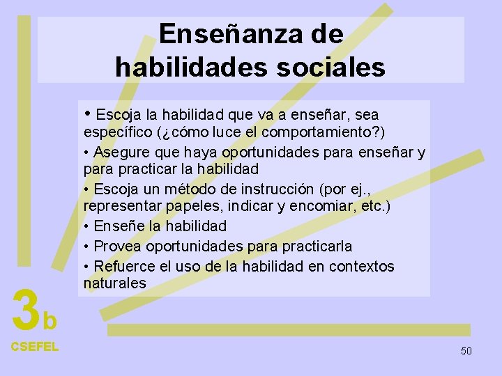 Enseñanza de habilidades sociales • Escoja la habilidad que va a enseñar, sea 3