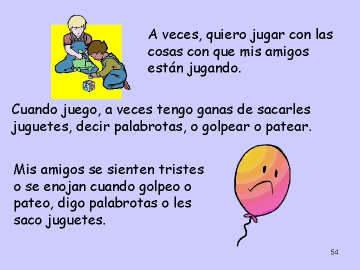 A veces, quiero jugar con las cosas con que mis amigos están jugando. Cuando