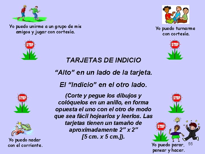 Yo puedo unirme a un grupo de mis amigos y jugar con cortesía. Yo