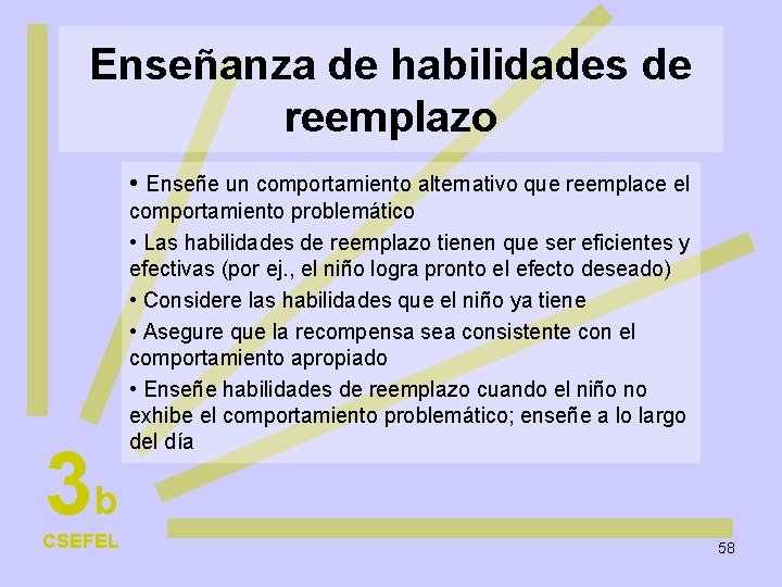 Enseñanza de habilidades de reemplazo • Enseñe un comportamiento alternativo que reemplace el 3