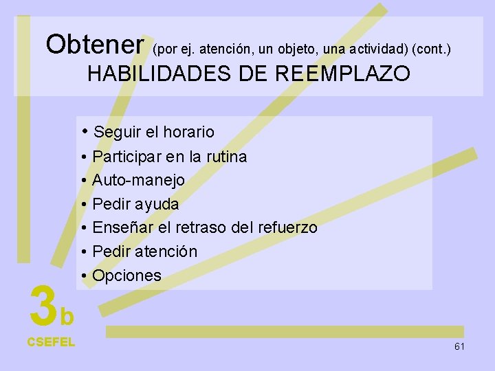 Obtener (por ej. atención, un objeto, una actividad) (cont. ) HABILIDADES DE REEMPLAZO •