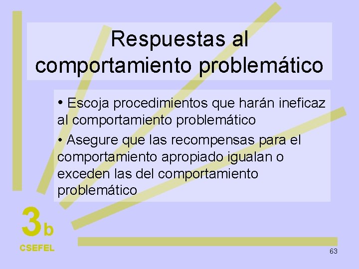 Respuestas al comportamiento problemático • Escoja procedimientos que harán ineficaz al comportamiento problemático •