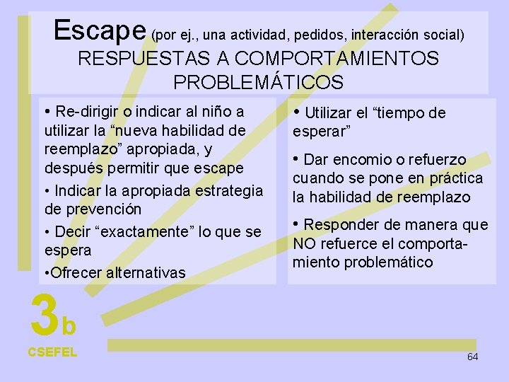 Escape (por ej. , una actividad, pedidos, interacción social) RESPUESTAS A COMPORTAMIENTOS PROBLEMÁTICOS •