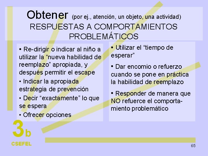 Obtener (por ej. , atención, un objeto, una actividad) RESPUESTAS A COMPORTAMIENTOS PROBLEMÁTICOS •