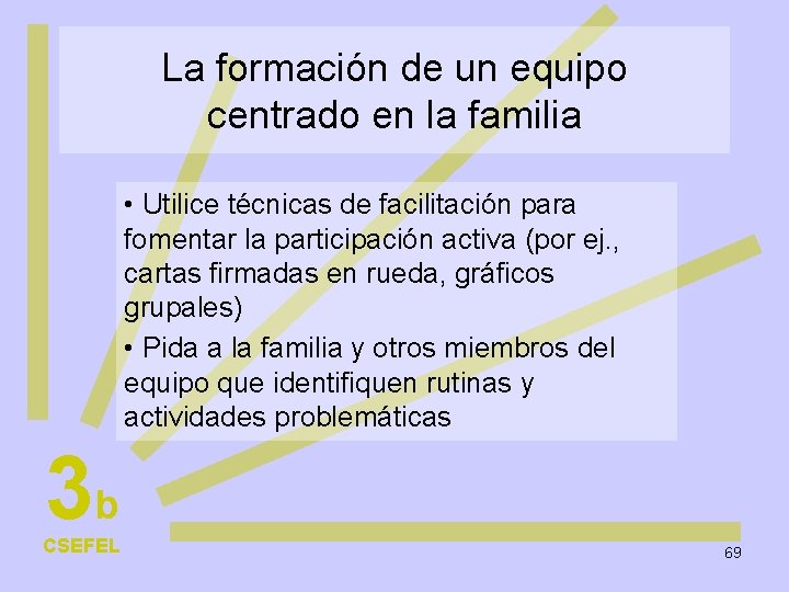 La formación de un equipo centrado en la familia • Utilice técnicas de facilitación