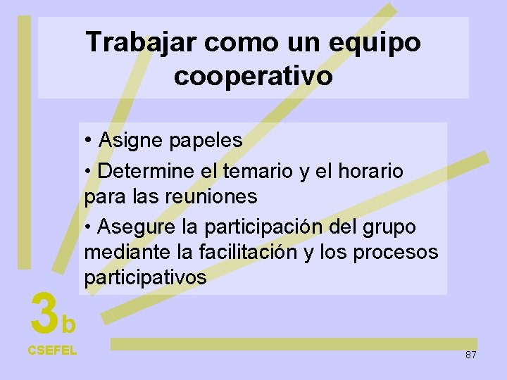 Trabajar como un equipo cooperativo • Asigne papeles 3 b CSEFEL • Determine el