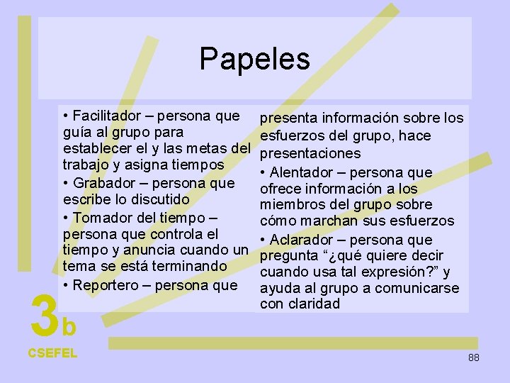 Papeles • Facilitador – persona que guía al grupo para establecer el y las
