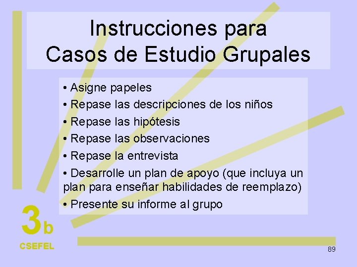 Instrucciones para Casos de Estudio Grupales 3 b CSEFEL • Asigne papeles • Repase