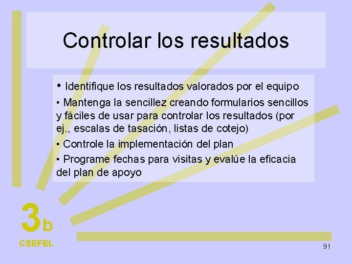 Controlar los resultados • Identifique los resultados valorados por el equipo • Mantenga la