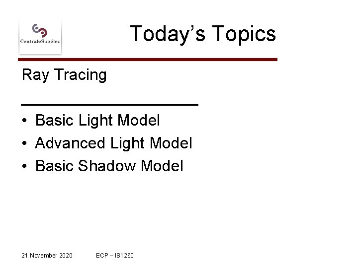 Today’s Topics Ray Tracing __________ • Basic Light Model • Advanced Light Model •