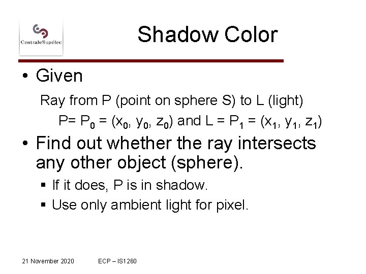 Shadow Color • Given Ray from P (point on sphere S) to L (light)