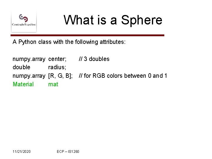 What is a Sphere A Python class with the following attributes: numpy. array double