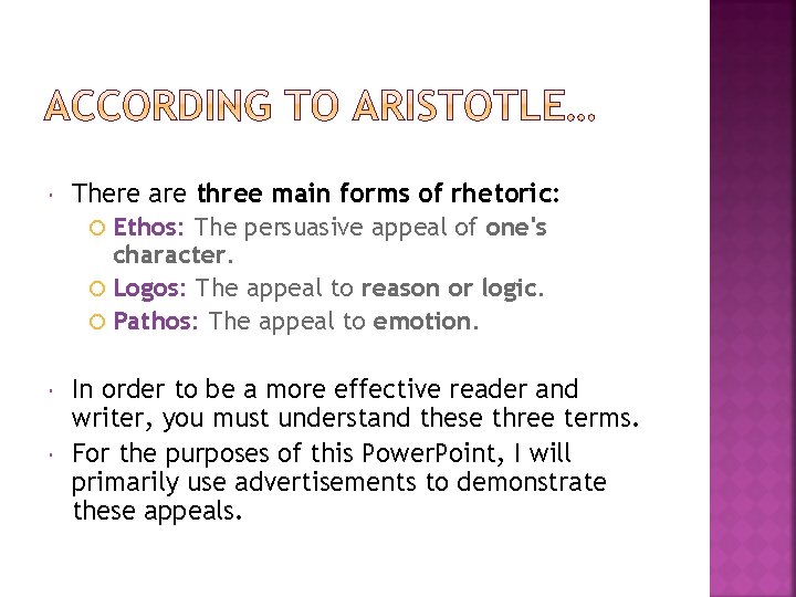  There are three main forms of rhetoric: Ethos: The persuasive appeal of one's