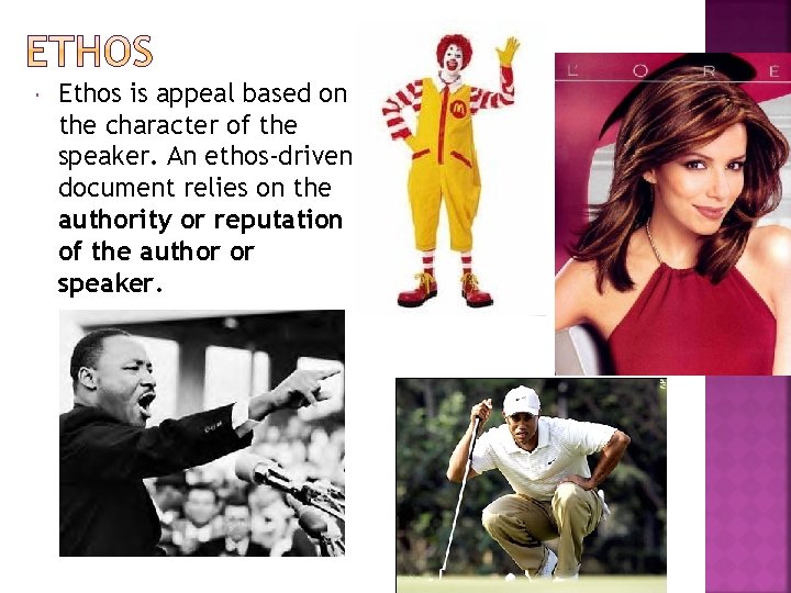  Ethos is appeal based on the character of the speaker. An ethos-driven document