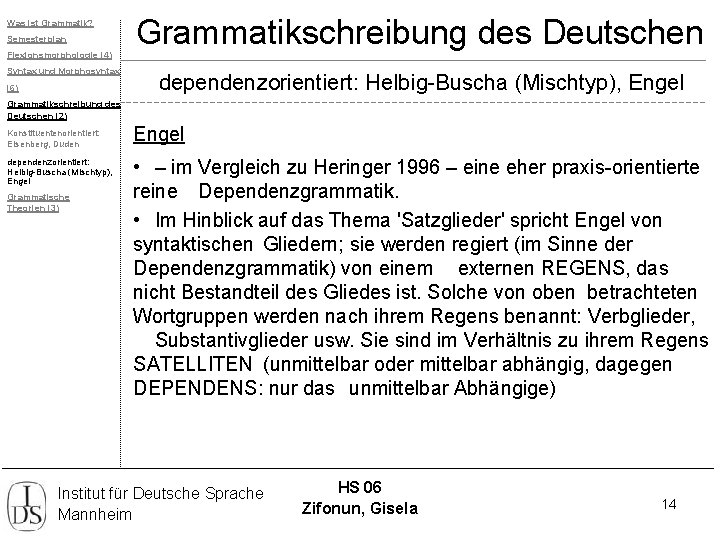 Was ist Grammatik? Semesterplan Flexionsmorphologie (4) Syntax und Morphosyntax (6) Grammatikschreibung des Deutschen dependenzorientiert: