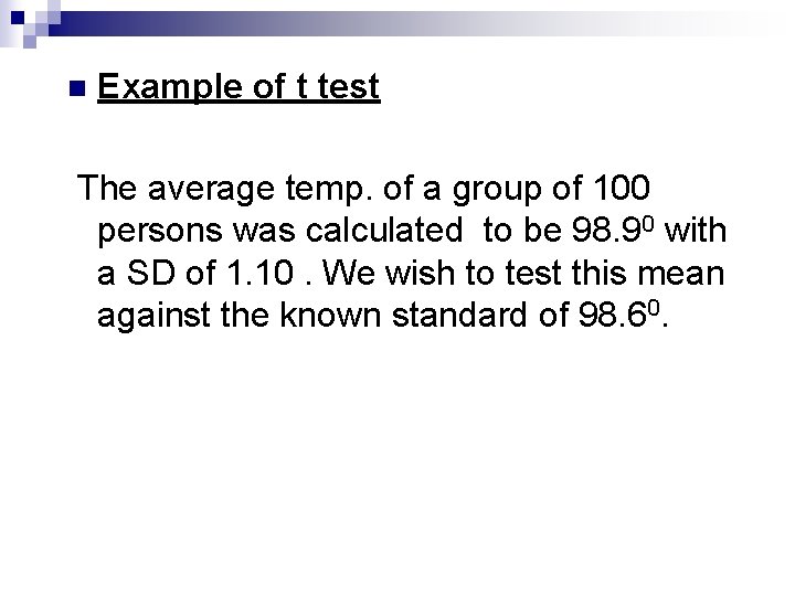 n Example of t test The average temp. of a group of 100 persons