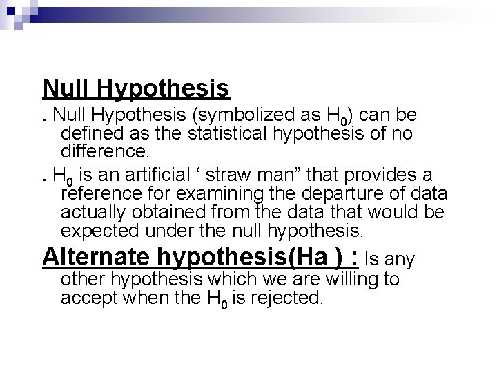 Null Hypothesis (symbolized as H 0) can be defined as the statistical hypothesis of
