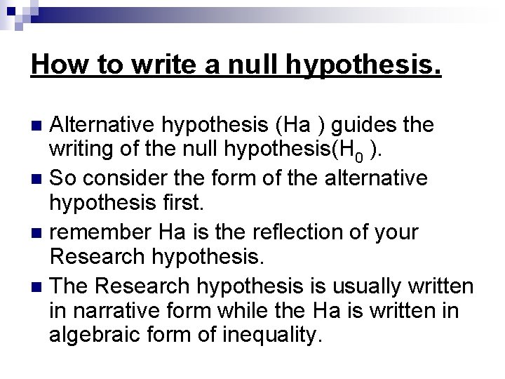 How to write a null hypothesis. Alternative hypothesis (Ha ) guides the writing of