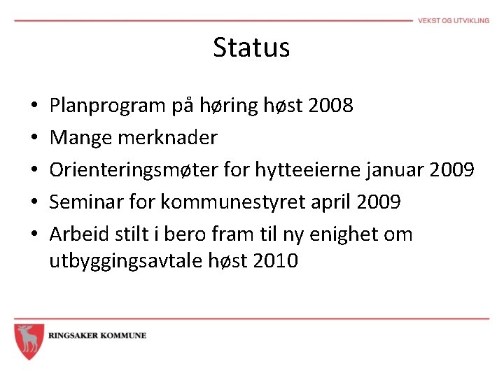 Status • • • Planprogram på høring høst 2008 Mange merknader Orienteringsmøter for hytteeierne