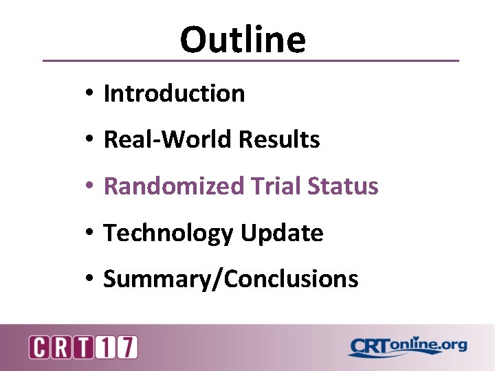 Outline • Introduction • Real-World Results • Randomized Trial Status • Technology Update •