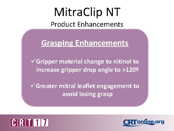 Mitra. Clip NT Product Enhancements Grasping Enhancements üGripper material change to nitinol to increase