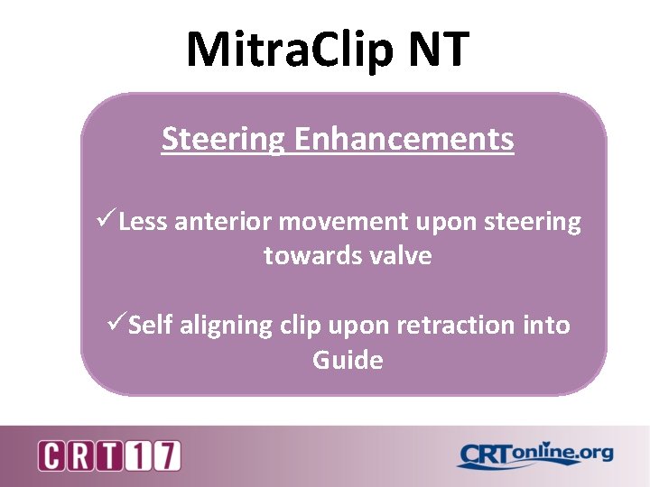 Mitra. Clip NT Steering Enhancements üLess anterior movement upon steering towards valve üSelf aligning