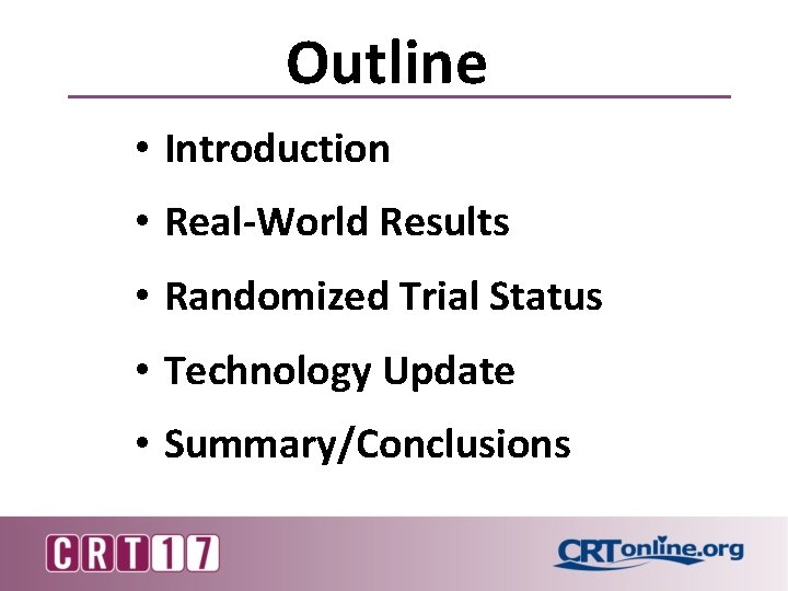 Outline • Introduction • Real-World Results • Randomized Trial Status • Technology Update • Outline • Introduction • Real-World Results • Randomized Trial Status • Technology Update •