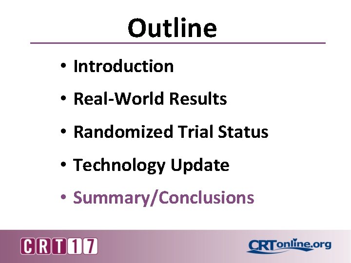 Outline • Introduction • Real-World Results • Randomized Trial Status • Technology Update •