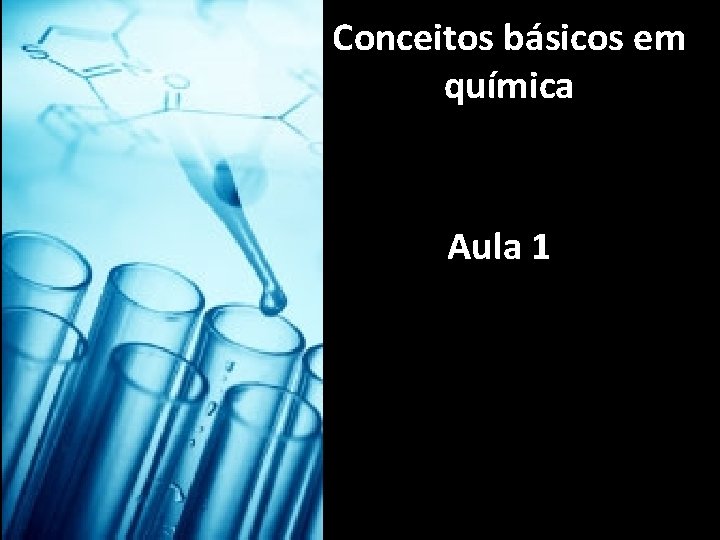 Conceitos básicos em química Aula 1 