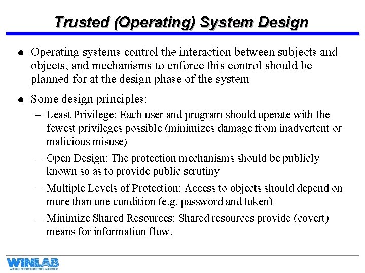 Trusted (Operating) System Design l Operating systems control the interaction between subjects and objects,