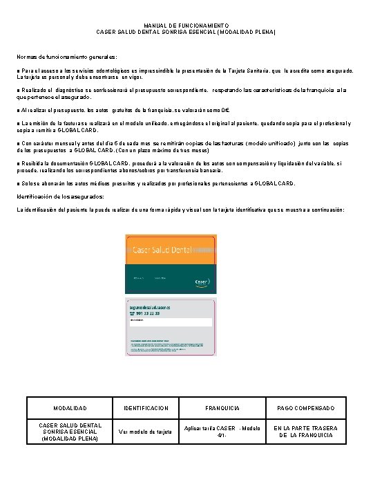 MANUAL DE FUNCIONAMIENTO CASER SALUD DENTAL SONRISA ESENCIAL (MODALIDAD PLENA) Normas de funcionamiento generales: