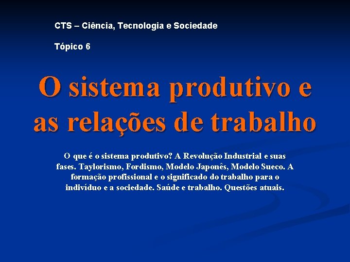 CTS – Ciência, Tecnologia e Sociedade Tópico 6 O sistema produtivo e as relações