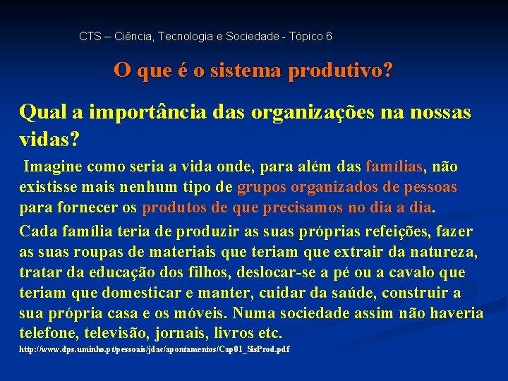 CTS – Ciência, Tecnologia e Sociedade - Tópico 6 O que é o sistema