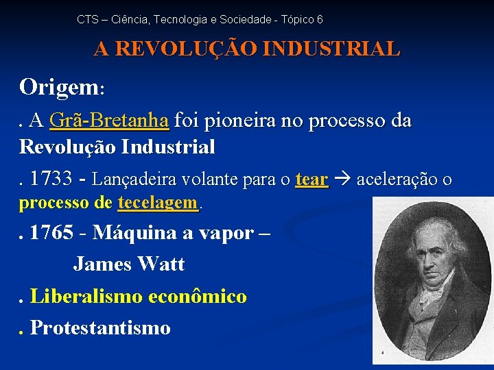 CTS – Ciência, Tecnologia e Sociedade - Tópico 6 A REVOLUÇÃO INDUSTRIAL Origem: .