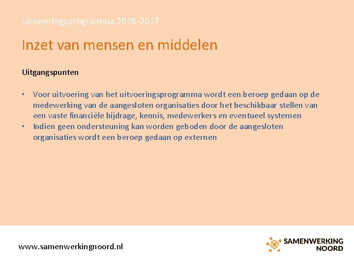 Uitvoeringsprogramma 2016 -2017 Inzet van mensen en middelen Uitgangspunten • Voor uitvoering van het