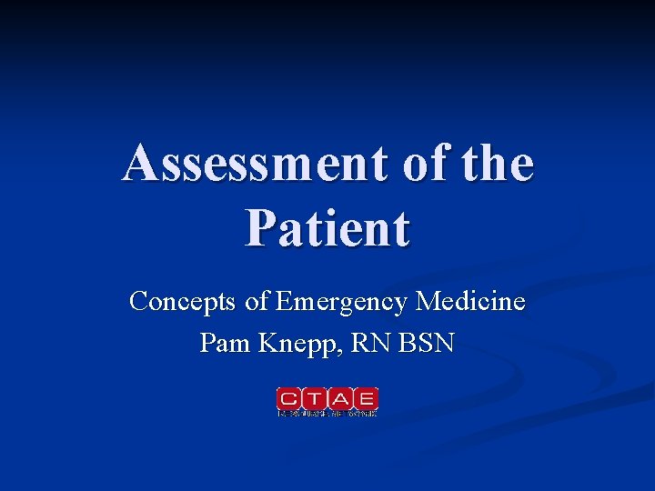 Assessment of the Patient Concepts of Emergency Medicine Pam Knepp, RN BSN 