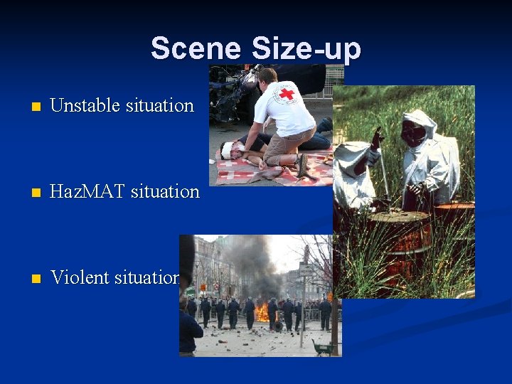 Scene Size-up n Unstable situation n Haz. MAT situation n Violent situation 
