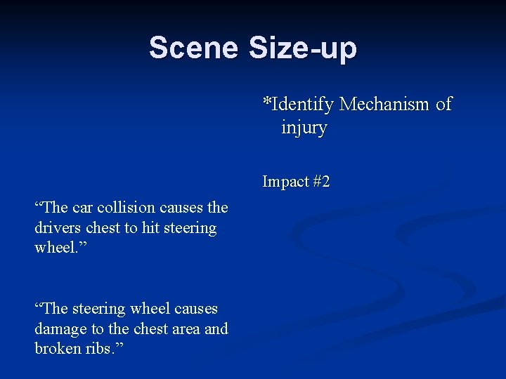 Scene Size-up *Identify Mechanism of injury Impact #2 “The car collision causes the drivers