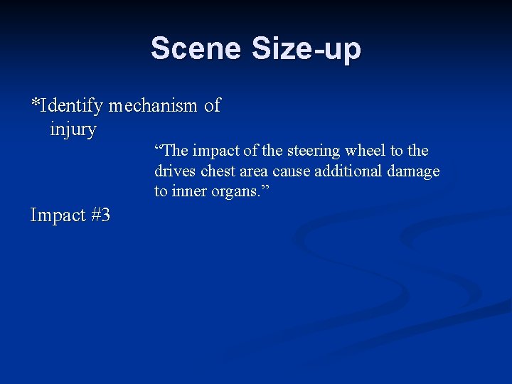 Scene Size-up *Identify mechanism of injury “The impact of the steering wheel to the