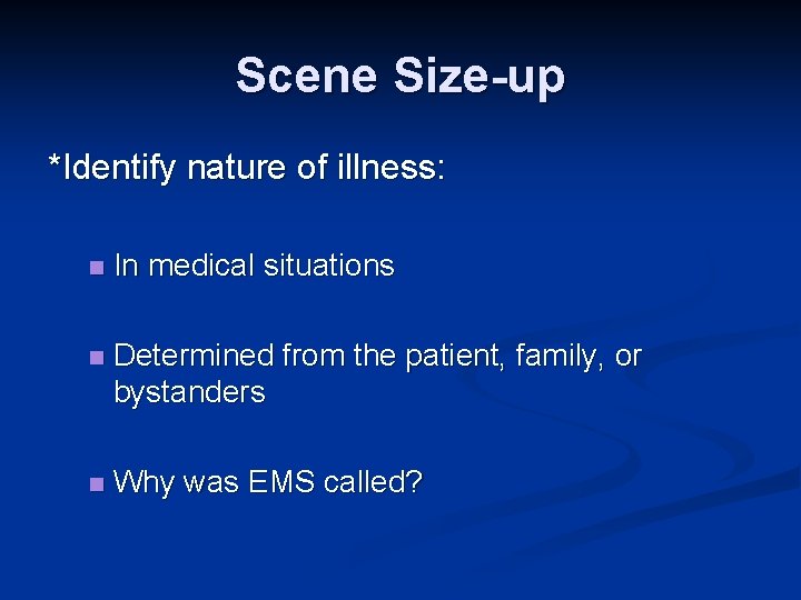 Scene Size-up *Identify nature of illness: n In medical situations n Determined from the