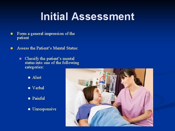 Initial Assessment n Form a general impression of the patient n Assess the Patient’s