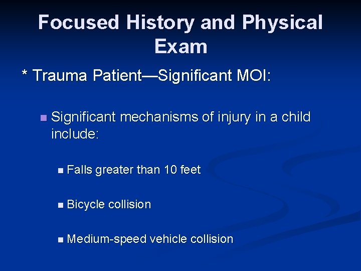 Focused History and Physical Exam * Trauma Patient—Significant MOI: n Significant mechanisms of injury
