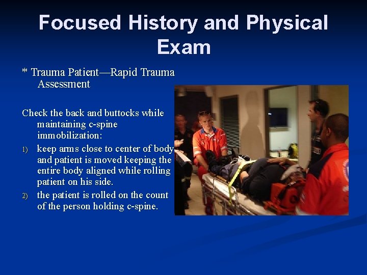 Focused History and Physical Exam * Trauma Patient—Rapid Trauma Assessment Check the back and