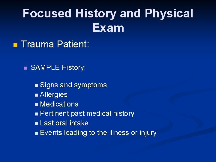 Focused History and Physical Exam n Trauma Patient: n SAMPLE History: n Signs and
