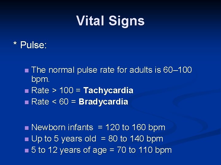 Vital Signs * Pulse: The normal pulse rate for adults is 60– 100 bpm.