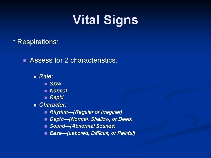 Vital Signs * Respirations: n Assess for 2 characteristics: n Rate: n n Slow