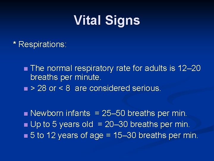Vital Signs * Respirations: The normal respiratory rate for adults is 12– 20 breaths